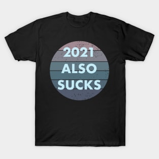 2021 Also Sucks T-Shirt